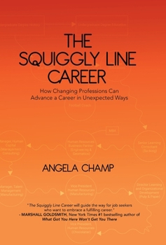 Hardcover The Squiggly Line Career: How Changing Professions Can Advance a Career in Unexpected Ways Book