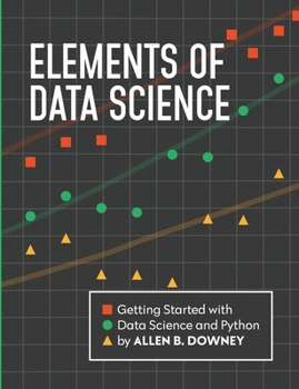 Paperback Elements of Data Science: Getting Started with Data Science and Python Book