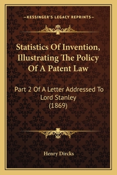 Paperback Statistics Of Invention, Illustrating The Policy Of A Patent Law: Part 2 Of A Letter Addressed To Lord Stanley (1869) Book
