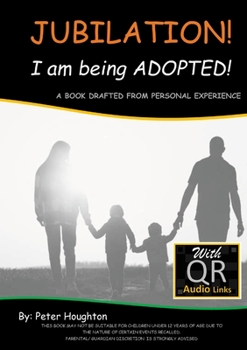 Paperback JUBILATION! I am being ADOPTED!: DRAFTED FROM PERSONAL EXPERIENCE With QR Audio Links Book