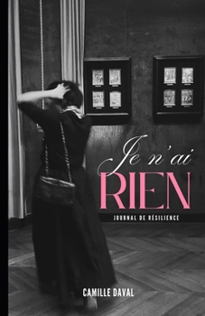Paperback Je n'ai rien: Journal de résilience [French] Book