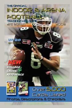 The Official Indoor & Arena Football Trading Card Guide: Third Edition, 1992-2007