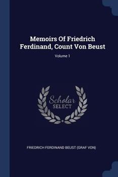 Paperback Memoirs Of Friedrich Ferdinand, Count Von Beust; Volume 1 Book