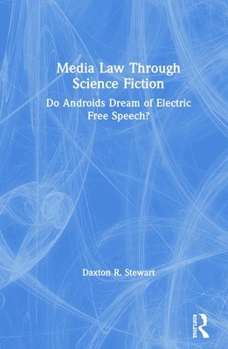 Hardcover Media Law Through Science Fiction: Do Androids Dream of Electric Free Speech? Book