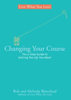 Hardcover Changing Your Course: The 5-Step Guide to Getting the Life You Want Book