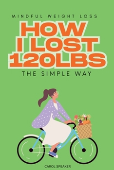 Mindful Weight Loss: How I Lost 120lbs the Simple Way