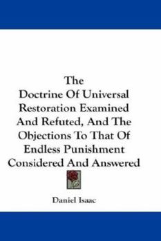 Paperback The Doctrine Of Universal Restoration Examined And Refuted, And The Objections To That Of Endless Punishment Considered And Answered Book