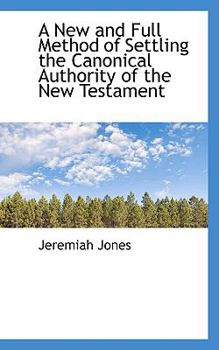 A New and Full Method of Settling the Canonical Authority of the New Testament