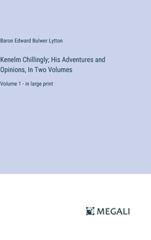 Hardcover Kenelm Chillingly; His Adventures and Opinions, In Two Volumes: Volume 1 - in large print Book