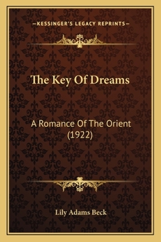 Paperback The Key Of Dreams: A Romance Of The Orient (1922) Book