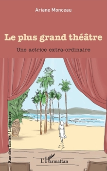Paperback Le plus grand théâtre: Une actrice extra-ordinaire [French] Book
