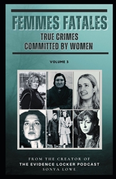 Paperback Femmes Fatales Volume 3: True Crimes Committed by Women Book