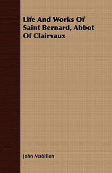 Life And Works Of Saint Bernard, Abbot Of Clairvaux
