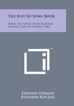 Paperback The Just So Song Book: Being the Songs from Rudyard Kipling's Just So Stories (1903) Book