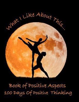 Paperback What I Like about This...Book of Positive Aspects: 100 Days of Positive Thinking - Dancing Couple Book