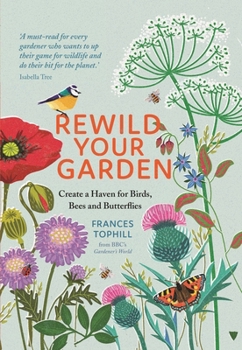 Hardcover Rewild Your Garden: Create a Haven for Birds, Bees and Butterflies Book