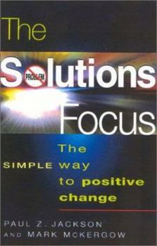Paperback The Solutions Focus: The Simple Way to Positive Change Book