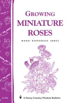 Growing Miniature Roses (Storey/Garden Way Publishing Bulletin)
