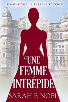 Une Femme Intrépide: Un Mystère Romantique Historique (La Série de Mystères Historiques de Tabitha et Wolf) (French Edition)