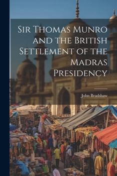 Paperback Sir Thomas Munro and the British Settlement of the Madras Presidency Book