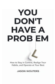 Paperback You Don't Have a Problem: Understanding the Patterns That Quietly Shape Your Choices Book