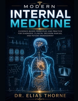 Paperback Modern Internal Medicine: Evidence-Based Principles and Practice for Diagnosis, Clinical Decision-Making, and Patient Management Book