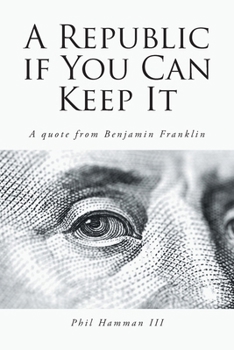 A Republic if You Can Keep It: A quote from Benjamin Franklin