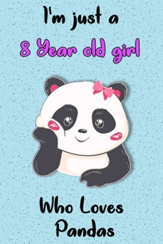 I'm Just A 8 Year Old Girl Who Loves Pandas: Blank Lined Notebook, Birthday Gift 8 Year Old Girl, Panda Gifts For Girls,baby girl gifts
