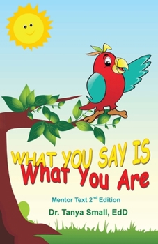 Paperback What You Say Is What You Are: Mentor Text 2nd Edition Book
