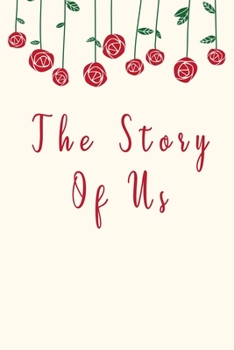 The Story of Us : Fill in the Blank Notebook and Memory Journal for Friends, Lovers, 110 Lined Pages