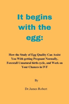 Paperback It begins with the egg: How the Study of Egg Quality Can Assist You With getting Pregnant Normally, Forestall Unnatural birth cycle, and Work Book