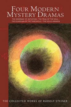 Four Modern Mystery Dramas: The Doorway of Initiation • The Trial of the Soul • The Guardian of the Threshold • The Souls Awaken (CW 14)