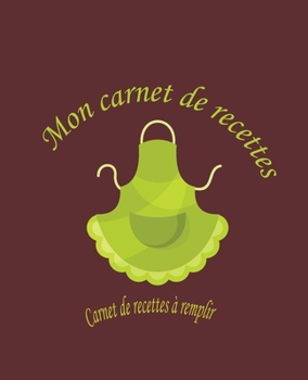 Paperback Mon carnet de recettes: : Carnet de recettes à remplir [French] Book