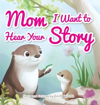 Mom, I Want to Hear Your Story: A Mother's Gift of Love and Wisdom to Daughters and Sons (Share Your Story)