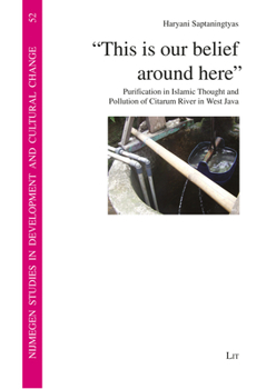 Paperback This Is Our Belief Around Here: Purification in Islamic Thought and Pollution of Citarum River in West Java Book