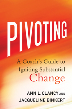 Hardcover Pivoting: A Coach's Guide to Igniting Substantial Change Book