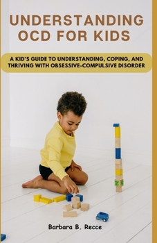Paperback Understanding Ocd for Kids: A Kid's Guide to Understanding, Coping, and Thriving Book