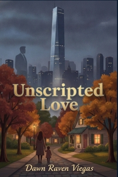 Unscripted Love: A Billionaire's Secret Daughter. Now He Wants Forever. A Small Town, Redemption. A Chance at Family.
