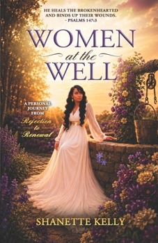 Women At The Well: A Personal Journey From Rejection To Renewal