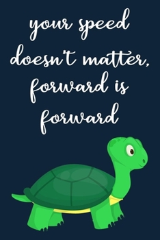 Forward is Forward Notebook: Turtle Journal & Palnner For Taking Notes, Inspiratonal Quote Notebook With Lined Pages, Perfect For Work Or Home, Gift Idea For Turtle Owners & Lovers. Cute Animal Gifts