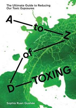 Paperback A to Z of D-Toxing: The Ultimate Guide to Reducing Our Toxic Exposures Book