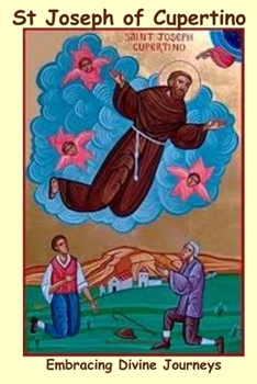 Paperback St Joseph Of Cupertino: Embracing Divine Journeys Book