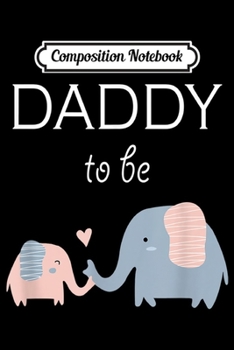 Composition Notebook: Daddy To Be - Cute Elephants For Kid Men Women  Journal/Notebook Blank Lined Ruled 6x9 100 Pages