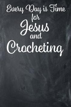 Paperback Every Day Is Time for Jesus and Crocheting: Lined Journal Book