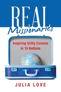 Paperback Real Missionaries: Inspiring Gritty Cameos in 15 Nations Book