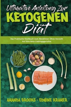 Paperback Ultimative Anleitung Zur Ketogenen Diät: Das Praktische Kochbuch Zum Abnehmen Ohne Verzicht Auf Ihre Keto-Lieblingsgerichte (Ultimate Guide To Ketogen [German] Book