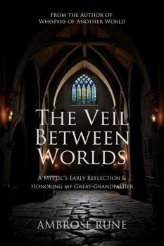 Paperback The Veil Between Worlds: A Mystic's Early Reflection & Honoring My Great-Grandfather Book