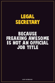 Paperback Legal Secretary, Because Freaking Awesome Is Not An Official Job Title: Career Motivational Quotes 6x9 120 Pages Blank Lined Notebook Journal Book