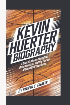 Paperback Kevin Huerter Biography: A Coach's Dream, Discipline, Determination, and the Pursuit of Basketball Excellence Book