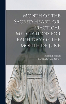 Month of the Sacred Heart, or, Practical Meditations for Each Day of the Month of June